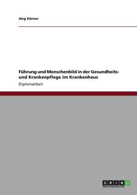 F hrung Und Menschenbild in Der Gesundheits- Und Krankenpflege Im Krankenhaus