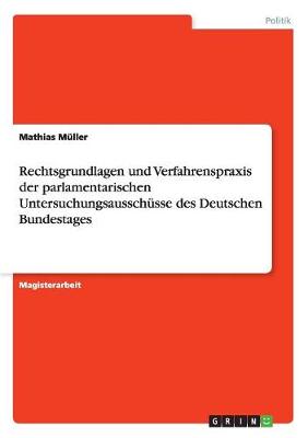 Rechtsgrundlagen Und Verfahrenspraxis Der Parlamentarischen Untersuchungsausschusse Des Deutschen Bundestages