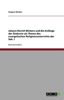Johann Hinrich Wichern Und Die Anf nge Der Diakonie ALS Thema Des Evangelischen Religionsunterrichts Der Sek. I