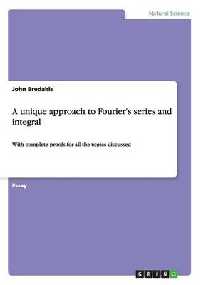 A Unique Approach to Fourier's Series and Integral