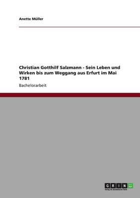 Christian Gotthilf Salzmann - Sein Leben Und Wirken Bis Zum Weggang Aus Erfurt Im Mai 1781