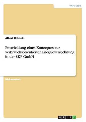 Entwicklung Eines Konzeptes Zur Verbrauchsorientierten Energieverrechnung in Der Skf Gmbh