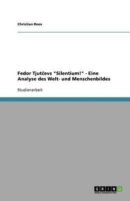 Fedor Tjutčevs "Silentium!" - Eine Analyse Des Welt- Und Menschenbildes