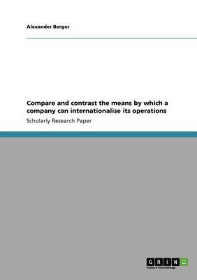 Compare and Contrast the Means by Which a Company Can Internationalise Its Operations
