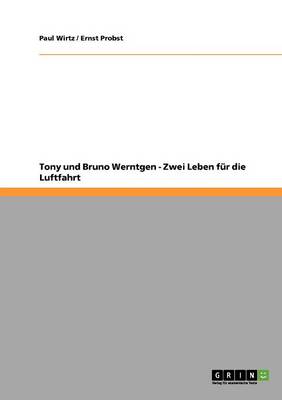 Tony Und Bruno Werntgen - Zwei Leben F r Die Luftfahrt