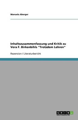 Inhaltszusammenfassung Und Kritik Zu Vera F. Birkenbihls Trotzdem Lehren