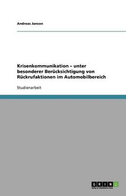 Krisenkommunikation - Unter Besonderer Ber cksichtigung Von R ckrufaktionen Im Automobilbereich