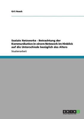 Soziale Netzwerke - Betrachtung Der Kommunikation in Einem Netzwerk Im Hinblick Auf Die Unterschiede Bezuglich Des Alters