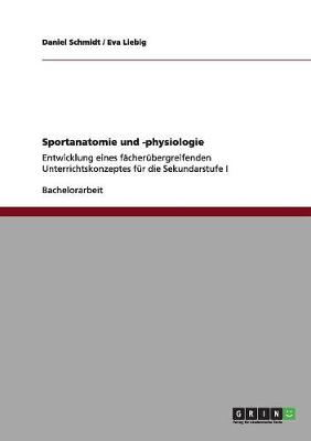 Sportanatomie Und -Physiologie. Entwicklung Eines Facherubergreifenden Unterrichtskonzeptes Fur Die Sekundarstufe I