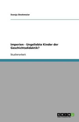 Imperien - Ungeliebte Kinder Der Geschichtsdidaktik?