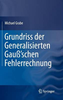 Grundriss der Generalisierten Gauß'schen Fehlerrechnung