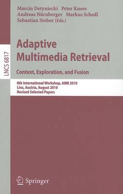 Adaptive Multimedia Retrieval. Context, Exploration and Fusion
