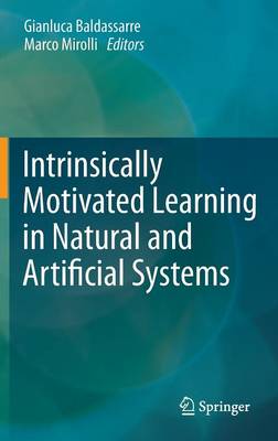 Intrinsically Motivated Learning in Natural and Artificial Systems