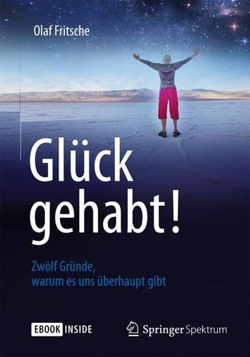 Glück gehabt! Zwölf Gründe, warum es uns überhaupt gibt