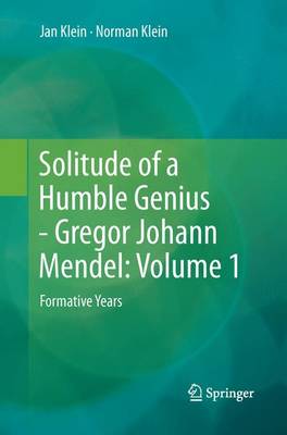 Solitude of a Humble Genius - Gregor Johann Mendel: Volume 1