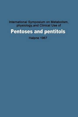 International Symposium on Metabolism, Physiology, and Clinical Use of Pentoses and Pentitols