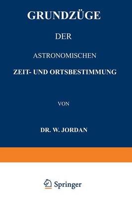 Grundzüge der Astronomischen Zeit- und Ortsbestimmung