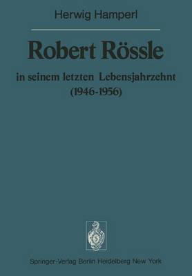 Robert Rössle in seinem letzten Lebensjahrzehnt (1946–56)