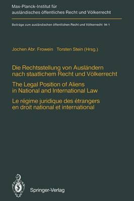 Die Rechtsstellung von Auslandern Nach Staatlichem Recht und Volkerrecht / The Legal Position of Aliens in National and International Law / Le Regime Juridique des Etrangers en Droit National et International
