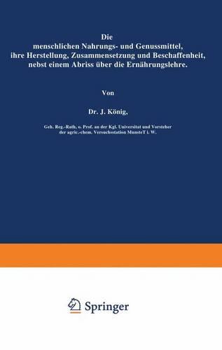 Die menschlichen Nahrungs- und Genussmittel, ihre Herstellung, Zusammensetzung und Beschaffenheit, nebst einem Abriss über die Ernährungslehre