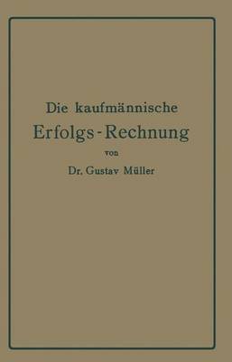 Die kaufmännische Erfolgs-Rechnung. (Gewinn- und Verlust-Rechnung.)