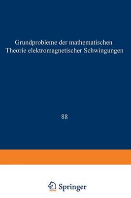 Grundprobleme der Mathematischen Theorie Elektromagnetischer Schwingungen