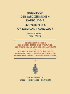 Röntgendiagnostik der Oberen Speise- und Atemwege, der Atemorgane und des Mediastinums Teil 6 / Roentgen Diagnosis of the Upper Alimentary Tract and Air Passages, the Respiratory Organs, and the Mediastinum Part 6
