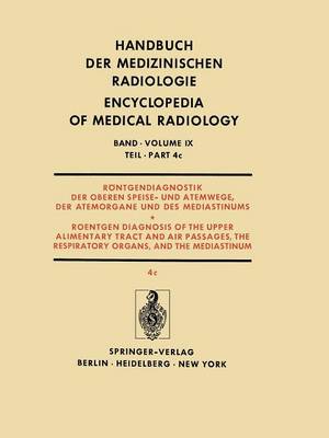 Röntgendiagnostik der Oberen Speise- und Atemwege, der Atemorgane und des Mediastinums Teil 4c / Roentgendiagnosis of the Upper Alimentary Tract and Air Passages, the Respiratory Organs, and the Mediastinum Part 4c