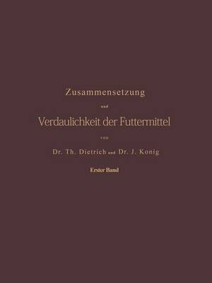 Zusammensetzung und Verdaulichkeit der Futtermittel. Nach vorhandenen Analysen und Untersuchungen zusammengestellt