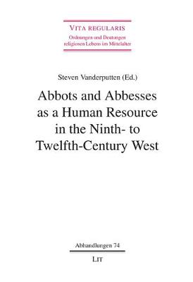 Abbots and Abbesses as a Human Resource in the Ninth- To Twelfth-Century West