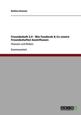 Freundschaft 2.0 - Wie Facebook & Co Unsere Freundschaften Beeinflussen