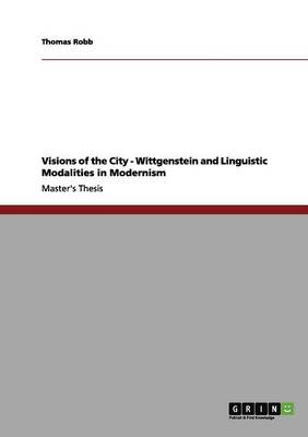 Visions of the City - Wittgenstein and Linguistic Modalities in Modernism