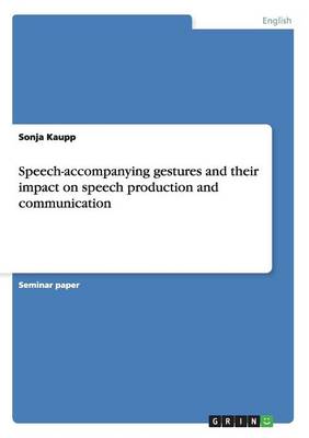 Speech-Accompanying Gestures and Their Impact on Speech Production and Communication