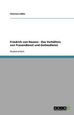 Friedrich Von Hausen - Das Verhaltnis Von Frauendienst Und Gottesdienst