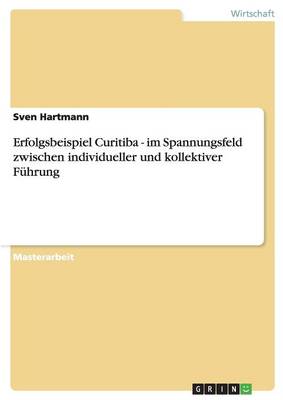 Erfolgsbeispiel Curitiba - Im Spannungsfeld Zwischen Individueller Und Kollektiver F hrung