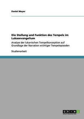 Die Stellung Und Funktion Des Tempels Im Lukasevangelium