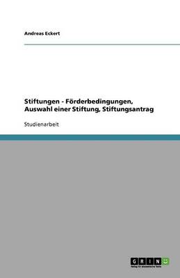 Stiftungen - F rderbedingungen, Auswahl Einer Stiftung, Stiftungsantrag