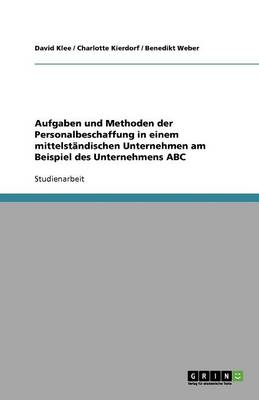 Aufgaben Und Methoden Der Personalbeschaffung in Einem Mittelstndischen Unternehmen Am Beispiel Des Unternehmens ABC