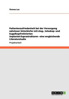 Patientenzufriedenheit Bei Der Versorgung Zahnloser Unterkiefer Mit Steg-, Teleskop- Und Kugelkopfretinierten Implantat-Suprastrukturen - Eine Vergleichende Literaturstudie