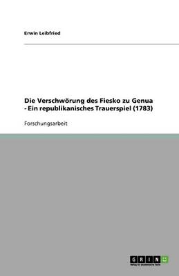 Die Verschw rung Des Fiesko Zu Genua - Ein Republikanisches Trauerspiel (1783)