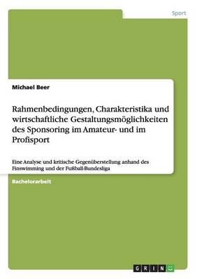 Rahmenbedingungen, Charakteristika Und Wirtschaftliche Gestaltungsm glichkeiten Des Sponsoring Im Amateur- Und Im Profisport