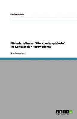 Elfriede Jelineks Die Klavierspielerin Im Kontext Der Postmoderne