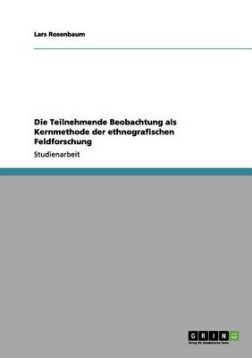 Die Teilnehmende Beobachtung ALS Kernmethode Der Ethnografischen Feldforschung