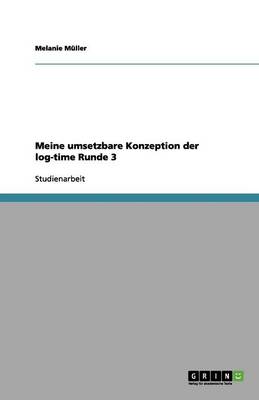 Meine Umsetzbare Konzeption Der Log-Time Runde 3