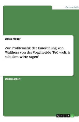 Zur Problematik Der Einordnung Von Walthers Von Der Vogelweide 'fro Welt, IR Sult Dem Wirte Sagen'