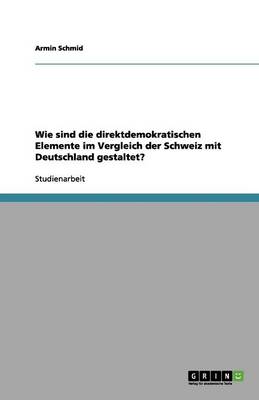 Wie Sind Die Direktdemokratischen Elemente Im Vergleich Der Schweiz Mit Deutschland Gestaltet?