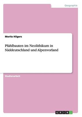Pfahlbauten Im Neolithikum in S ddeutschland Und Alpenvorland
