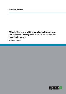 M glichkeiten Und Grenzen Beim Einsatz Von Lehrst cken, Metaphern Und Narrationen Im Lernfeldkonzept