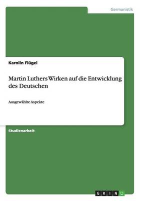 Martin Luthers Wirken Auf Die Entwicklung Des Deutschen