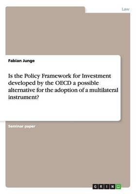 Is the Policy Framework for Investment Developed by the OECD a Possible Alternative for the Adoption of a Multilateral Instrument?